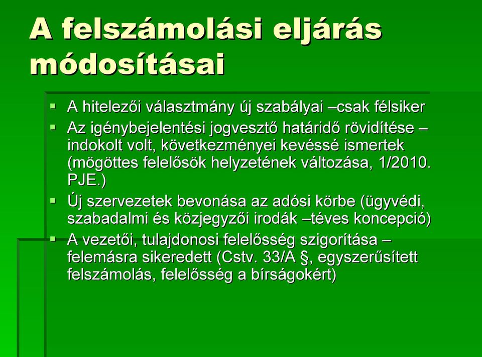 PJE.) Új szervezetek bevonása az adósi körbe (ügyvédi, szabadalmi és közjegyzői irodák téves koncepció) A vezetői,