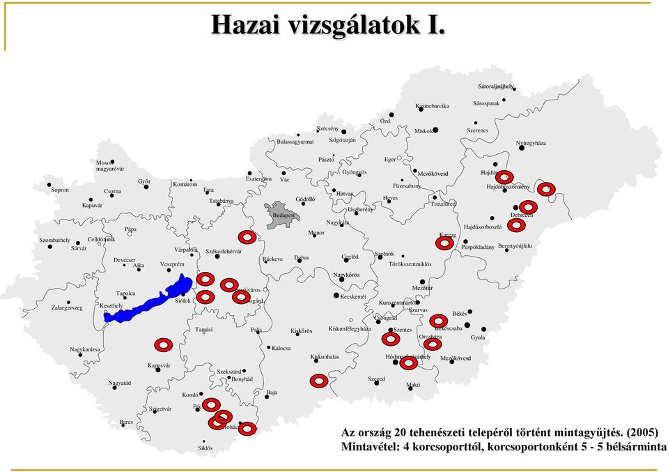 Monor Karcag Ráckeve Dabas Cegléd Szolnok Törökszentmiklós Nagykőrös Hajdúnánás Hajdúböszörmény Debrecen Hajdúszoboszló Püspökladány Berettyóújfalu Tapolca Zalaegerszeg Keszthely Nagykanizsa Nagyatád