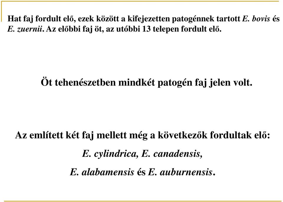 tehenészetben mindkét patogén faj jelen volt Az említett két faj mellett még