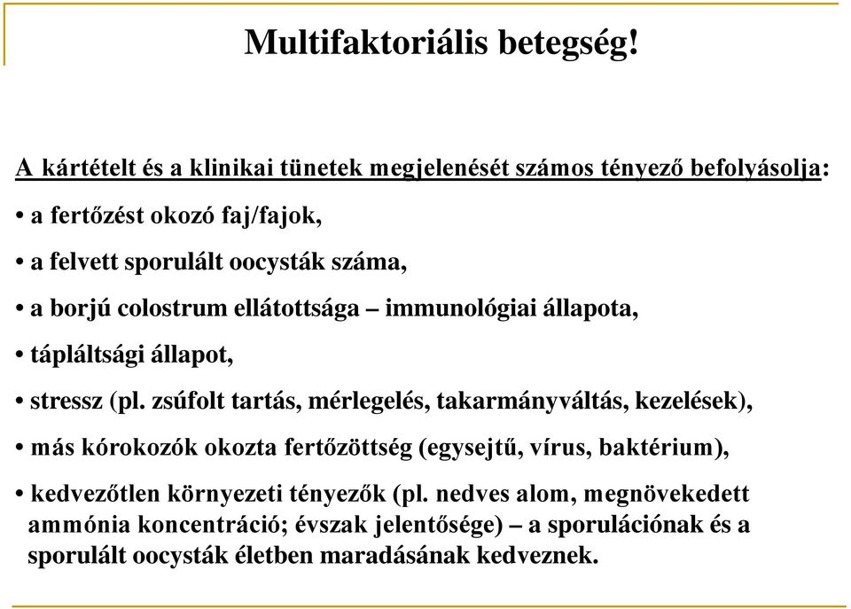 száma, a borjú colostrum ellátottsága immunológiai állapota, tápláltsági állapot, stressz (pl zsúfolt tartás, mérlegelés,