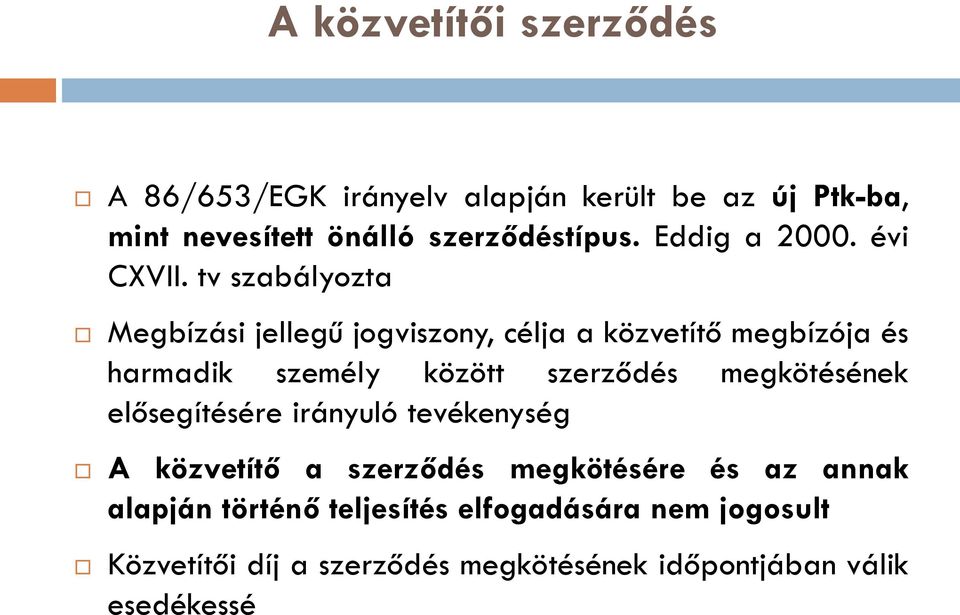 tv szabályozta Megbízási jellegű jogviszony, célja a közvetítő megbízója és harmadik személy között szerződés