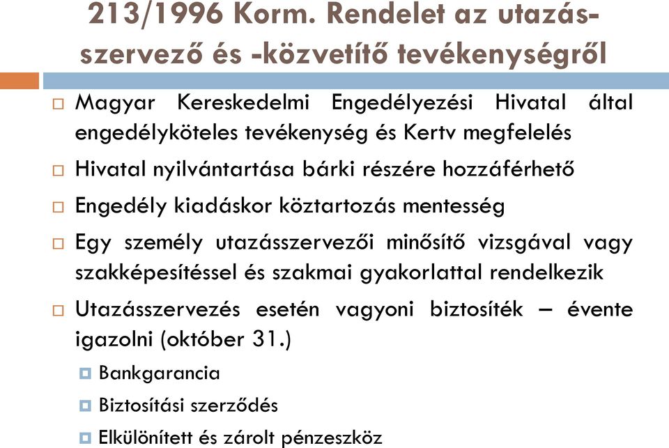 tevékenység és Kertv megfelelés Hivatal nyilvántartása bárki részére hozzáférhető Engedély kiadáskor köztartozás mentesség Egy