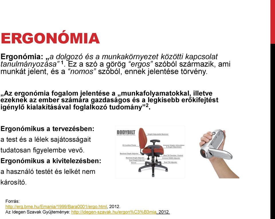 Az ergonómia fogalom jelentése a munkafolyamatokkal, illetve ezeknek az ember számára gazdaságos és a legkisebb erőkifejtést igénylő kialakításával foglalkozó