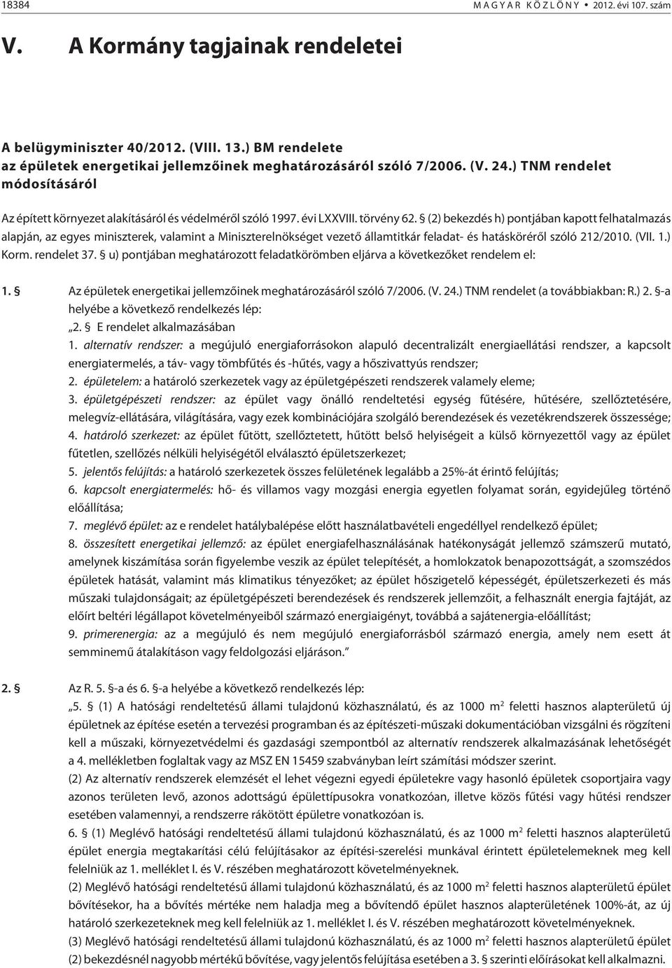 (2) bekezdés h) pontjában kapott felhatalmazás alapján, az egyes miniszterek, valamint a Miniszterelnökséget vezetõ államtitkár feladat- és hatáskörérõl szóló 212/2010. (VII. 1.) Korm. rendelet 37.