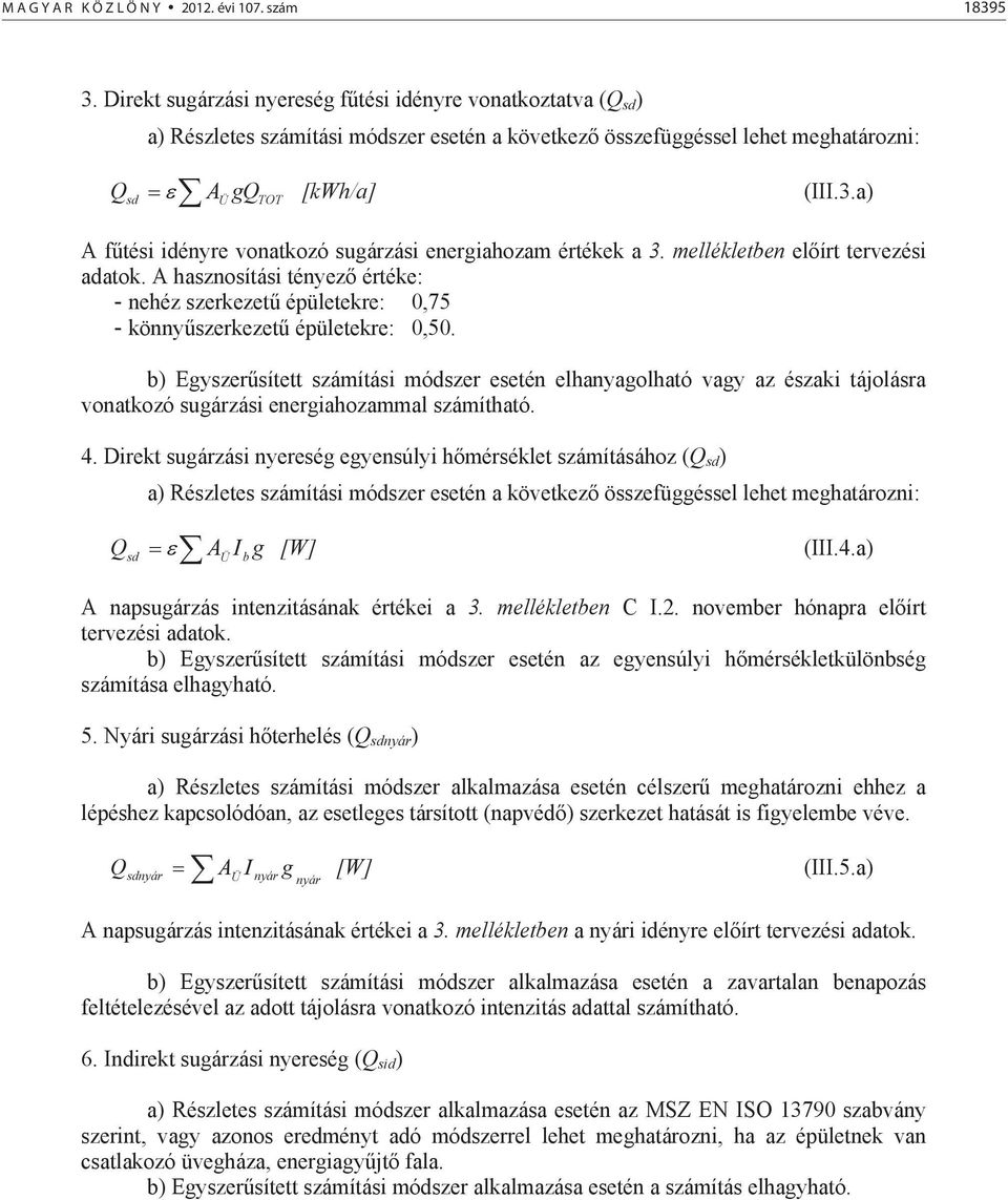 a) sd Ü TOT A ftési idényre vonatkozó sugárzási energiahozam értékek a 3. mellékletben elírt tervezési adatok.