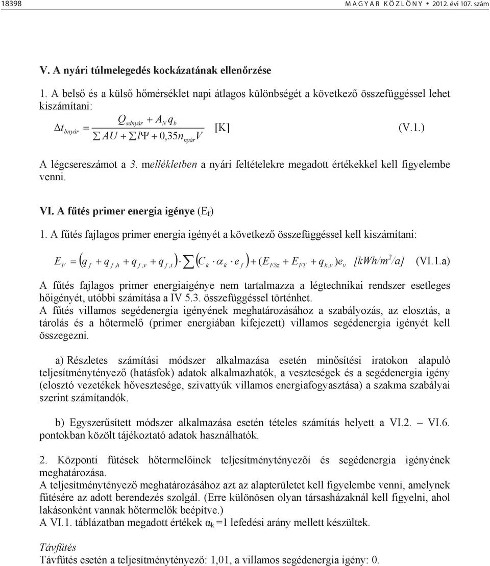 mellékletben a nyári feltételekre megadott értékekkel kell figyelembe venni. VI. A ftés primer energia igénye (E f ) 1.