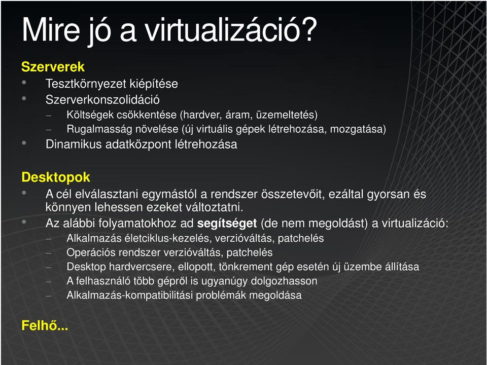 mozgatása) Dinamikus adatközpont létrehozása Desktopok A cél elválasztani egymástól a rendszer összetevőit, ezáltal gyorsan és könnyen lehessen ezeket változtatni.