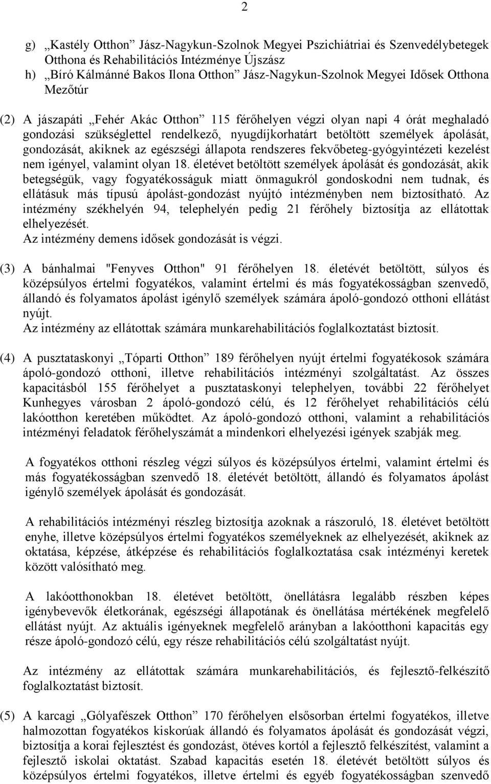 akiknek az egészségi állapota rendszeres fekvőbeteg-gyógyintézeti kezelést nem igényel, valamint olyan 18.