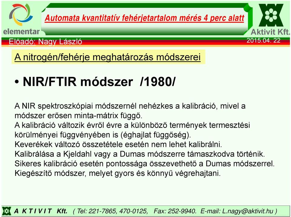 A kalibráció váltzik évről évre a különböző termények termesztési körülményei függvényében is (éghajlat függőség).