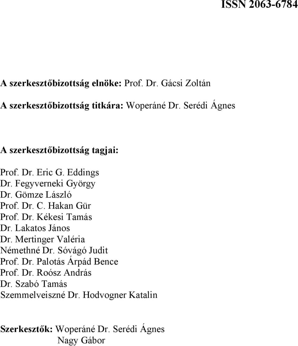 Hakan Gür Prof. Dr. Kékesi Tamás Dr. Lakatos János Dr. Mertinger Valéria Némethné Dr. Sóvágó Judit Prof. Dr. Palotás Árpád Bence Prof.
