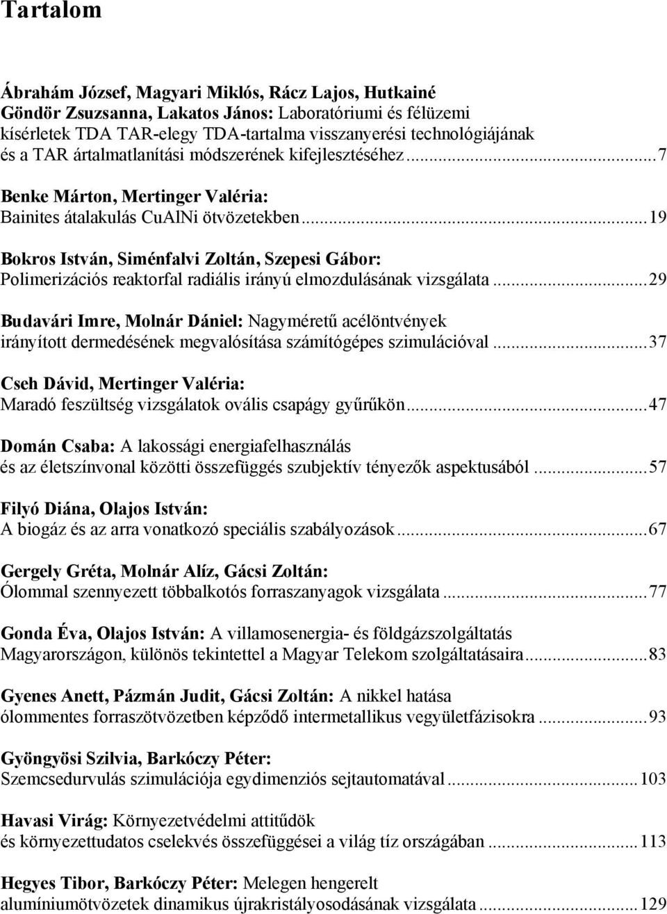.. 19 Bokros István, Siménfalvi Zoltán, Szepesi Gábor: Polimerizációs reaktorfal radiális irányú elmozdulásának vizsgálata.