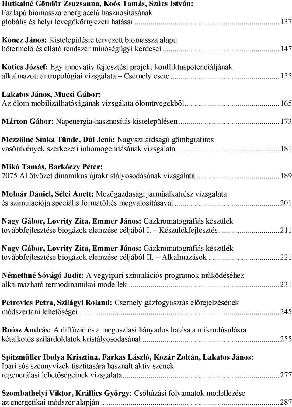 .. 147 Kotics József: Egy innovatív fejlesztési projekt konfliktuspotenciáljának alkalmazott antropológiai vizsgálata Csernely esete.