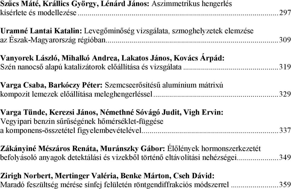 .. 309 Vanyorek László, Mihalkó Andrea, Lakatos János, Kovács Árpád: Szén nanocső alapú katalizátorok előállítása és vizsgálata.