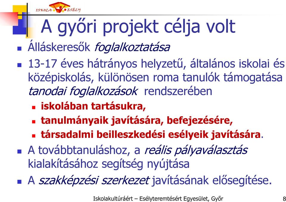 javítására, befejezésére, társadalmi beilleszkedési esélyeik javítására.