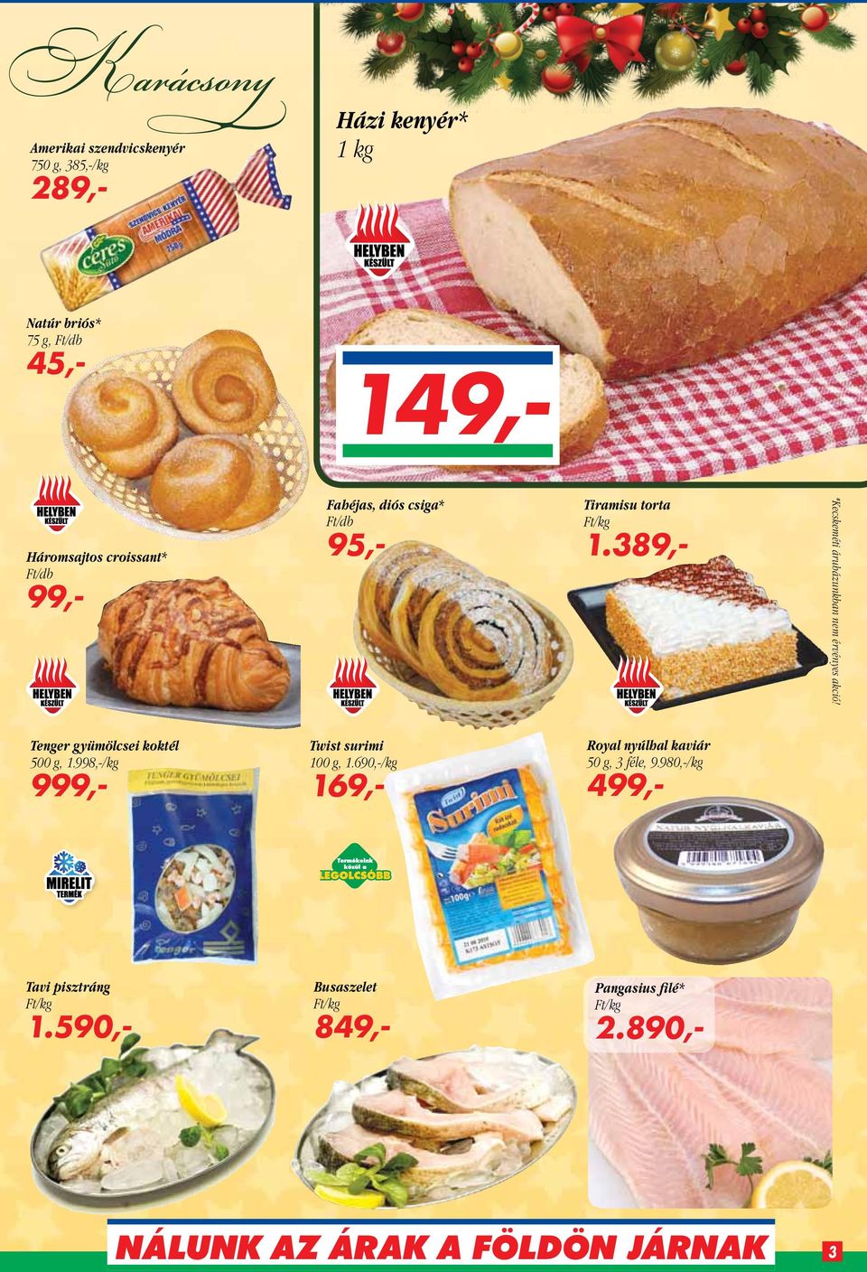 389,- *Kecskeméti áruházunkban nem érvényes akció! Tenger gyümölcsei koktél 500 g, 1.