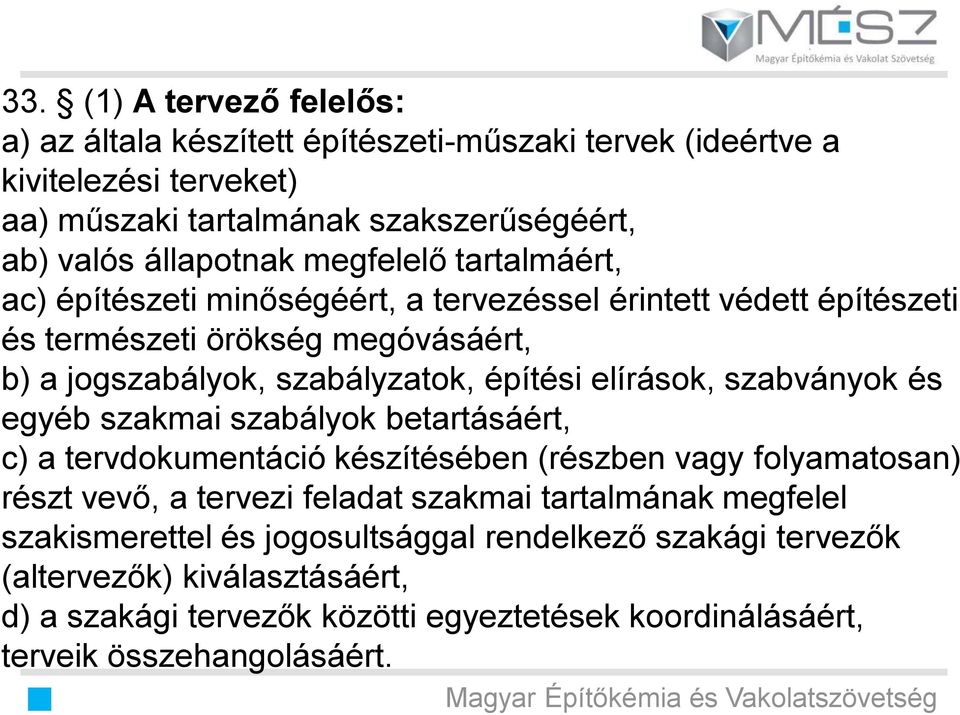 elírások, szabványok és egyéb szakmai szabályok betartásáért, c) a tervdokumentáció készítésében (részben vagy folyamatosan) részt vevő, a tervezi feladat szakmai tartalmának