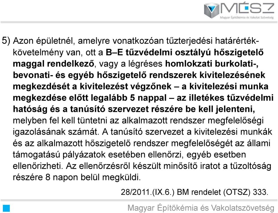 kell jelenteni, melyben fel kell tüntetni az alkalmazott rendszer megfelelőségi igazolásának számát.