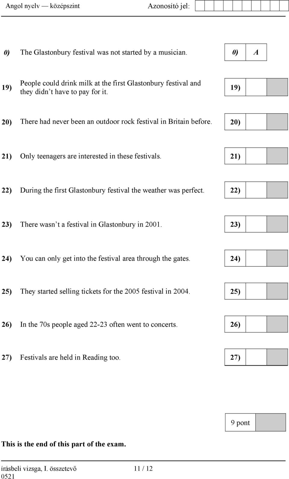 21) 22) During the first Glastonbury festival the weather was perfect. 22) 23) There wasn t a festival in Glastonbury in 2001.