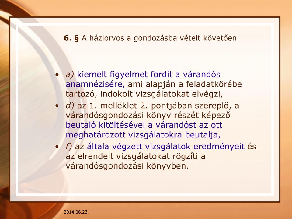 pontjában szereplő, a várandósgondozási könyv részét képező beutaló kitöltésével a várandóst az ott