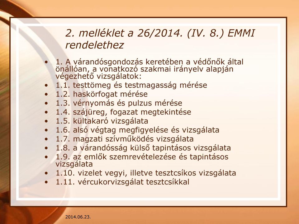 1. testtömeg és testmagasság mérése 1.2. haskörfogat mérése 1.3. vérnyomás és pulzus mérése 1.4. szájüreg, fogazat megtekintése 1.5.