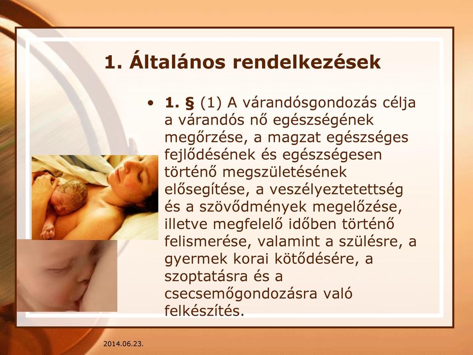 fejlődésének és egészségesen történő megszületésének elősegítése, a veszélyeztetettség és a