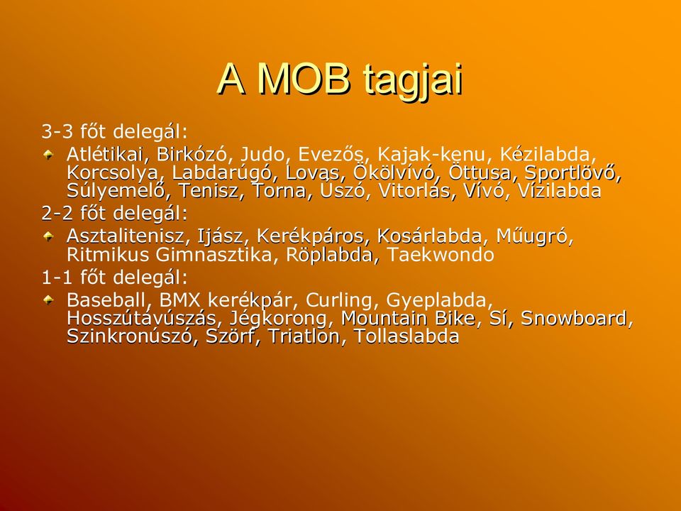 Asztalitenisz, Ijász sz, Kerékpáros, Kosárlabda, Műugr ugró, Ritmikus Gimnasztika, Röplabda, Taekwondo 1-11 főt delegál: l: