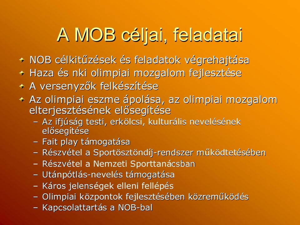 neveléséneknek előseg segítése Fait play támogatása Részvétel a Sportösztöndíj-rendszer működtetm dtetésében Részvétel a Nemzeti Sporttanácsban