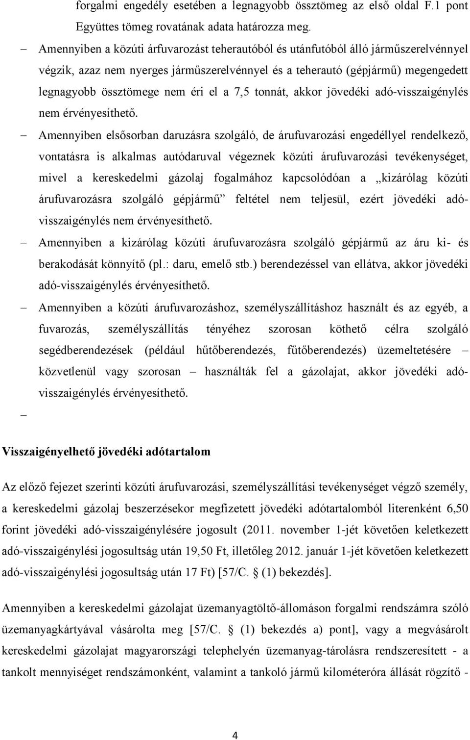 a 7,5 tonnát, akkor jövedéki adó-visszaigénylés nem érvényesíthető.