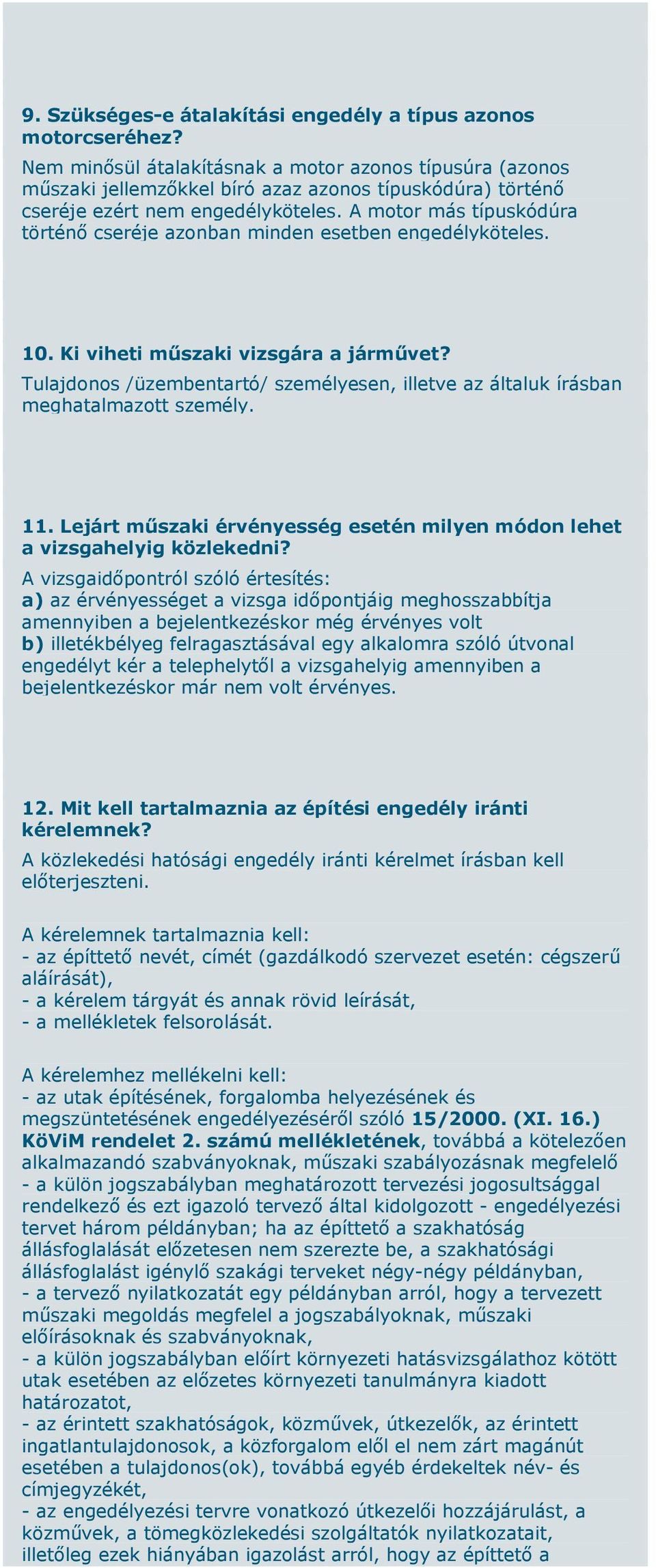 A motor más típuskódúra történő cseréje azonban minden esetben engedélyköteles. 10. Ki viheti műszaki vizsgára a járművet?