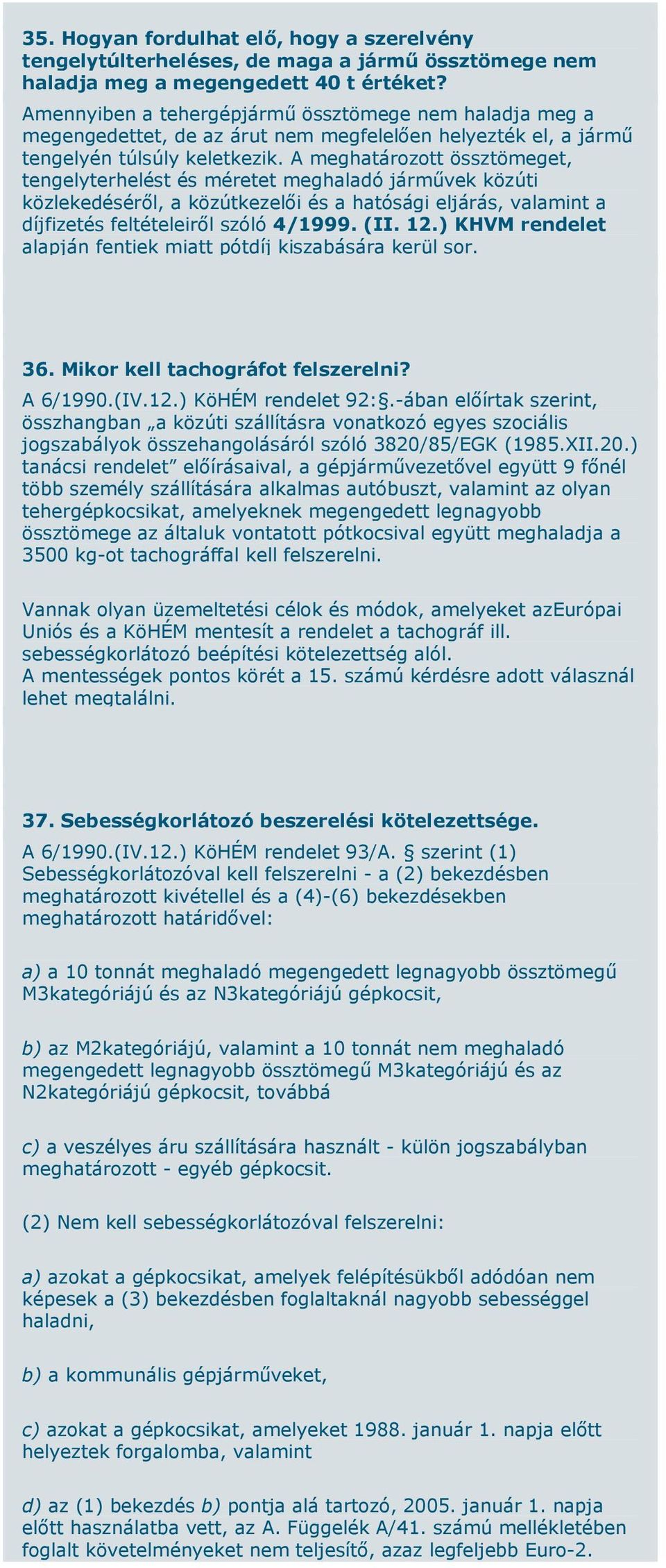 A meghatározott össztömeget, tengelyterhelést és méretet meghaladó járművek közúti közlekedéséről, a közútkezelői és a hatósági eljárás, valamint a díjfizetés feltételeiről szóló 4/1999. (II. 12.