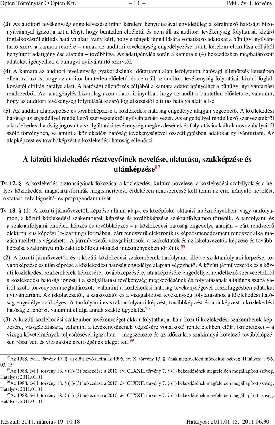 tevékenység folytatását kizáró foglalkozástól eltiltás hatálya alatt, vagy kéri, hogy e tények fennállására vonatkozó adatokat a bűnügyi nyilvántartó szerv a kamara részére annak az auditori