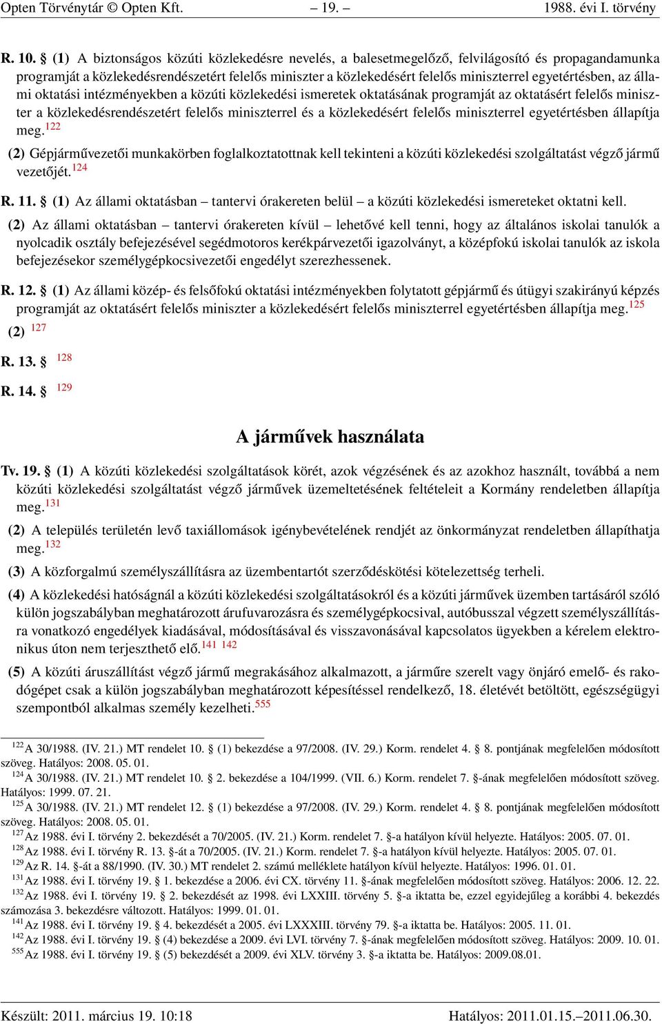 egyetértésben, az állami oktatási intézményekben a közúti közlekedési ismeretek oktatásának programját az oktatásért felelős miniszter a közlekedésrendészetért felelős miniszterrel és a közlekedésért