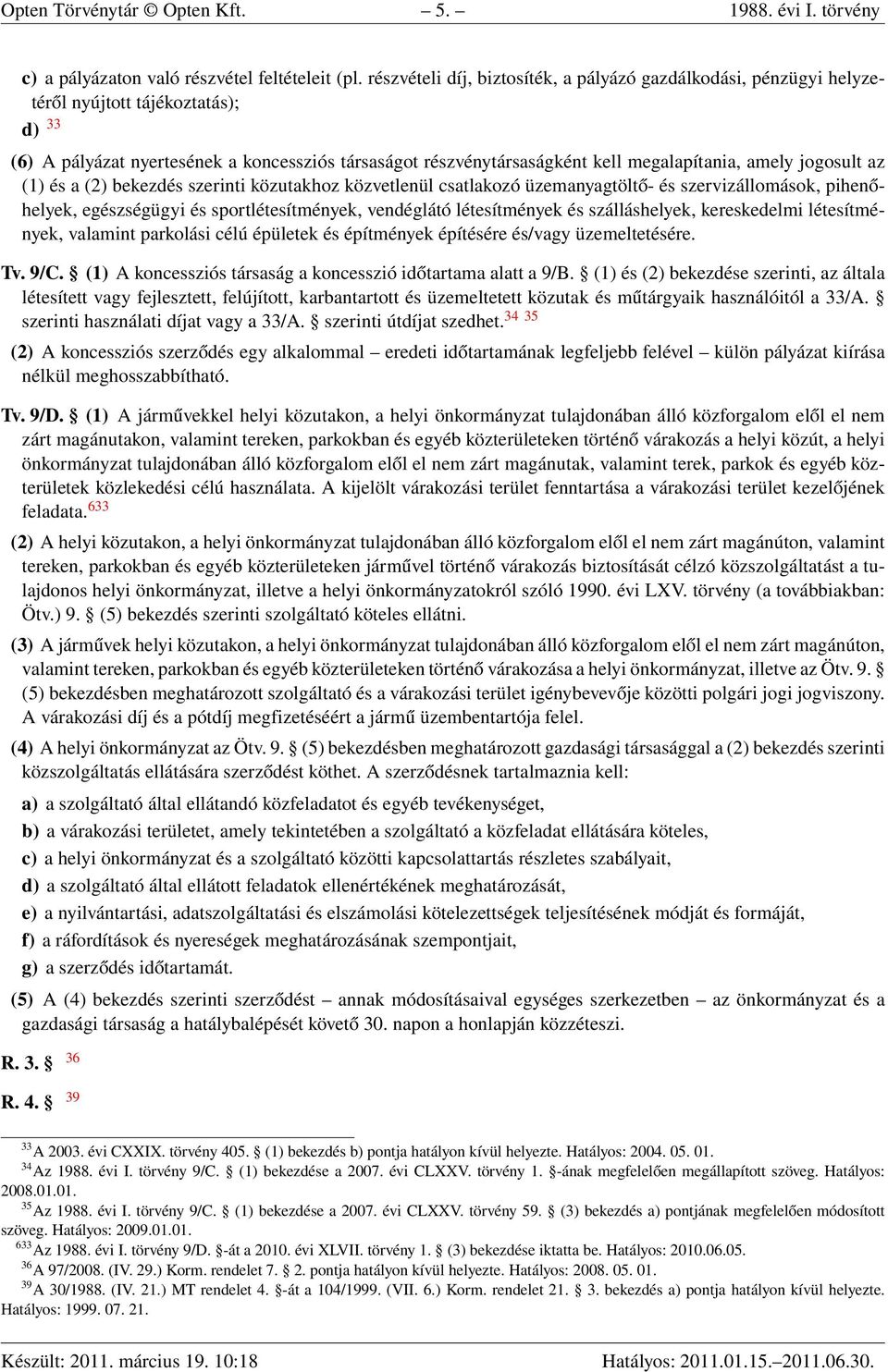 amely jogosult az (1) és a (2) bekezdés szerinti közutakhoz közvetlenül csatlakozó üzemanyagtöltő- és szervizállomások, pihenőhelyek, egészségügyi és sportlétesítmények, vendéglátó létesítmények és