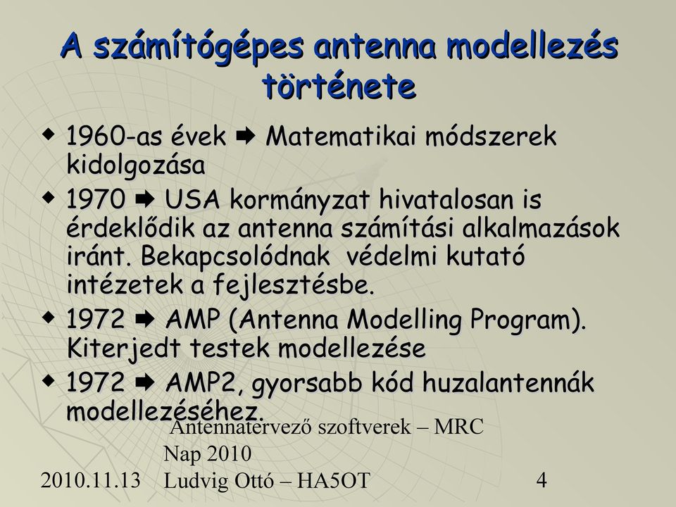 alkalmazások iránt. Bekapcsolódnak védelmi kutató intézetek a fejlesztésbe.