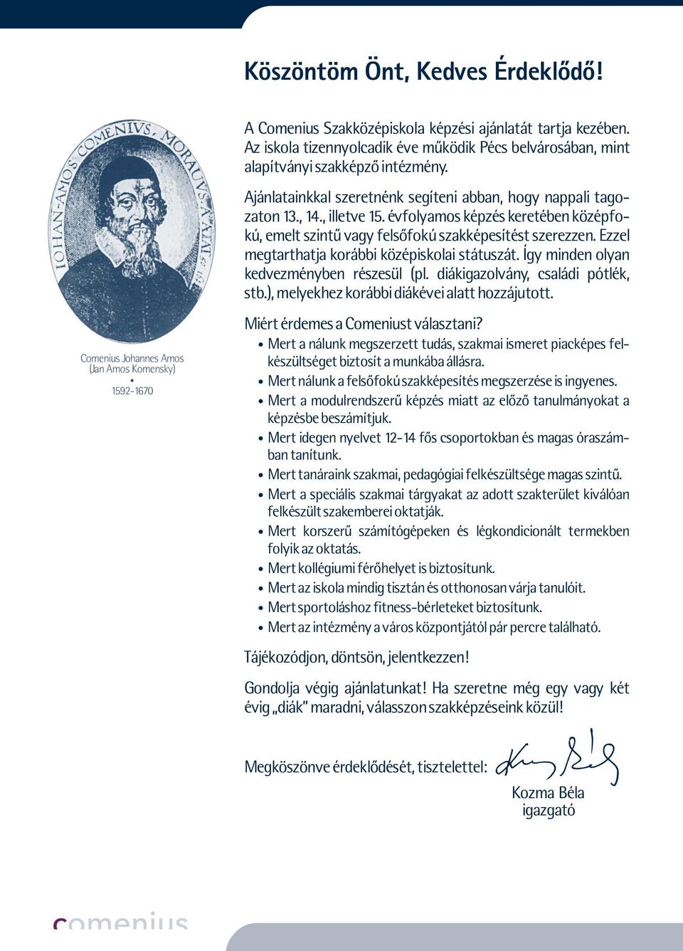 évfolyamos képzés keretében középfokú, emelt szintû vagy felsõfokú szakképesítést szerezzen. Ezzel megtarthatja korábbi középiskolai státuszát. Így minden olyan kedvezményben részesül (pl.