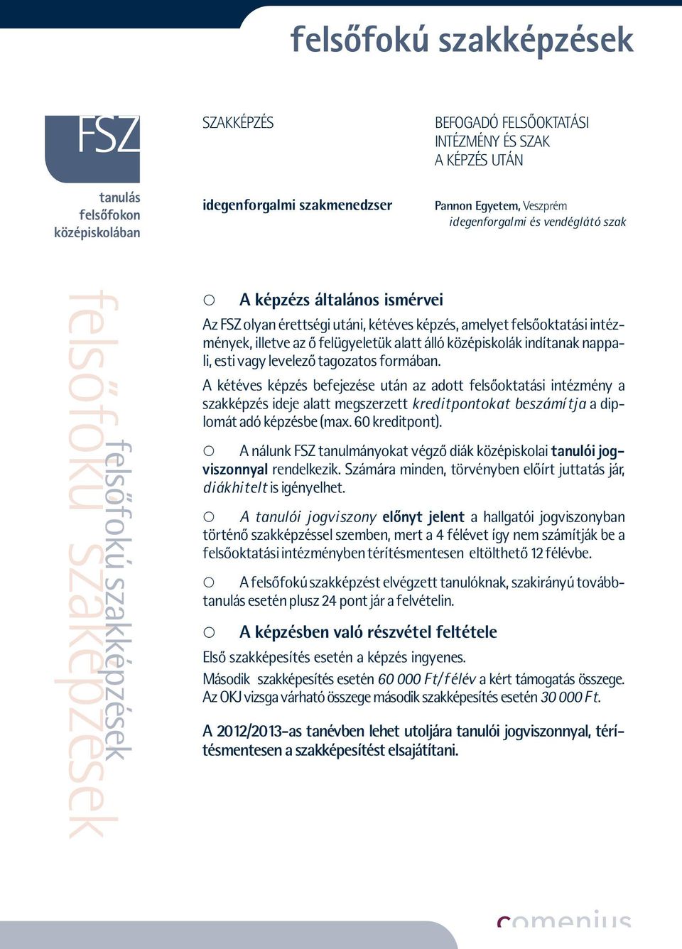 alatt álló középiskolák indítanak nappali, esti vagy levelező tagozatos formában.