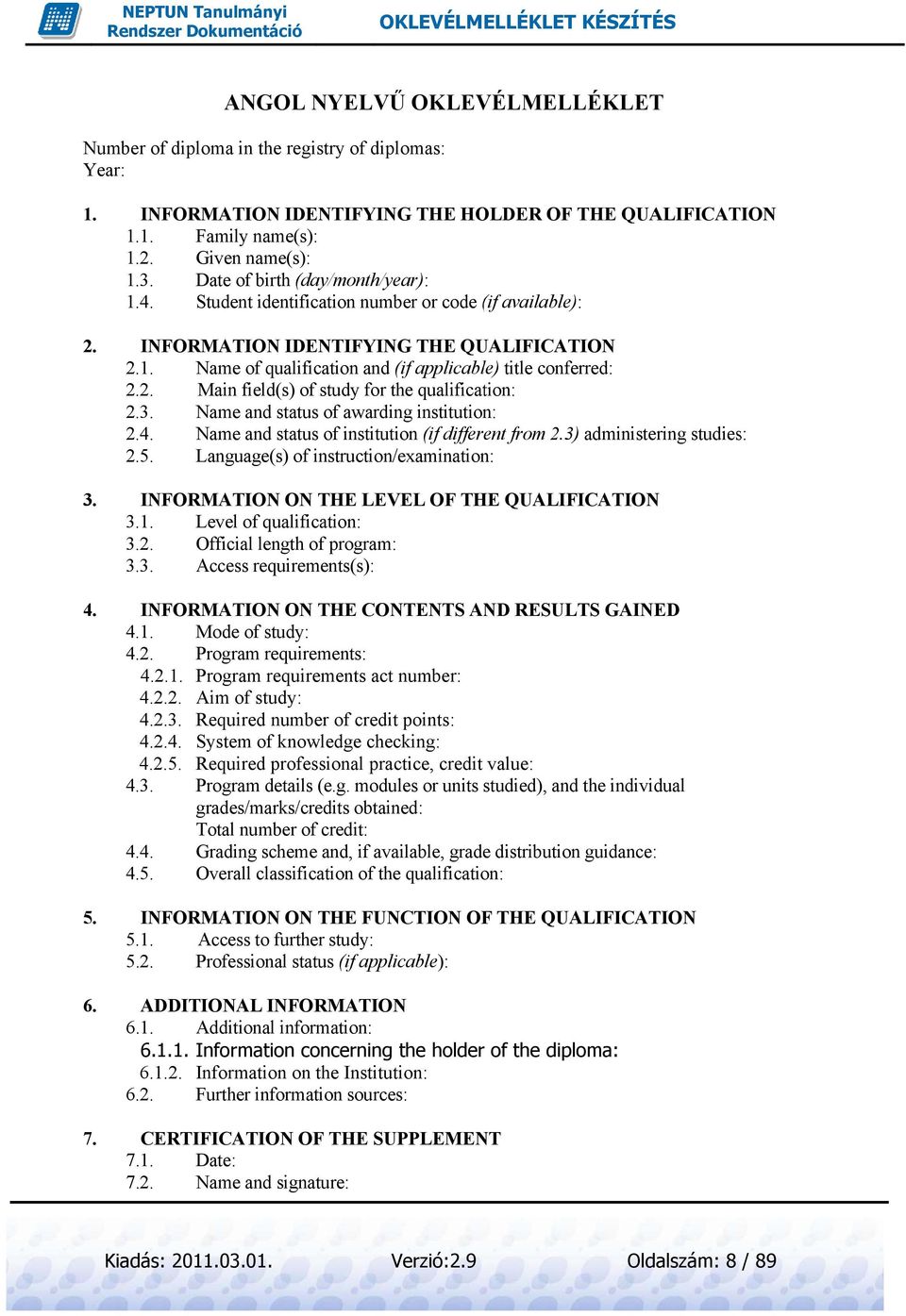 2 Main field(s) of study for the qualification: 2.3. Name and statuss of awarding institution: 2.4. Name and statuss of institution (if different from 2.3) administering studies: 2.5.