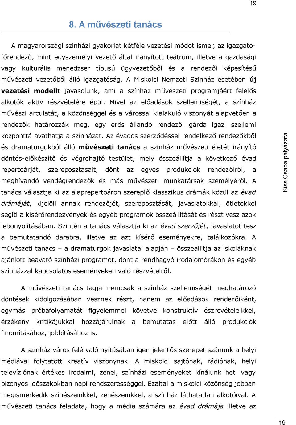 A Miskolci Nemzeti Színház esetében új vezetési modellt jvsolunk, mi színház művészeti progrmjáért felelős lkotók ktív részvételére épül.