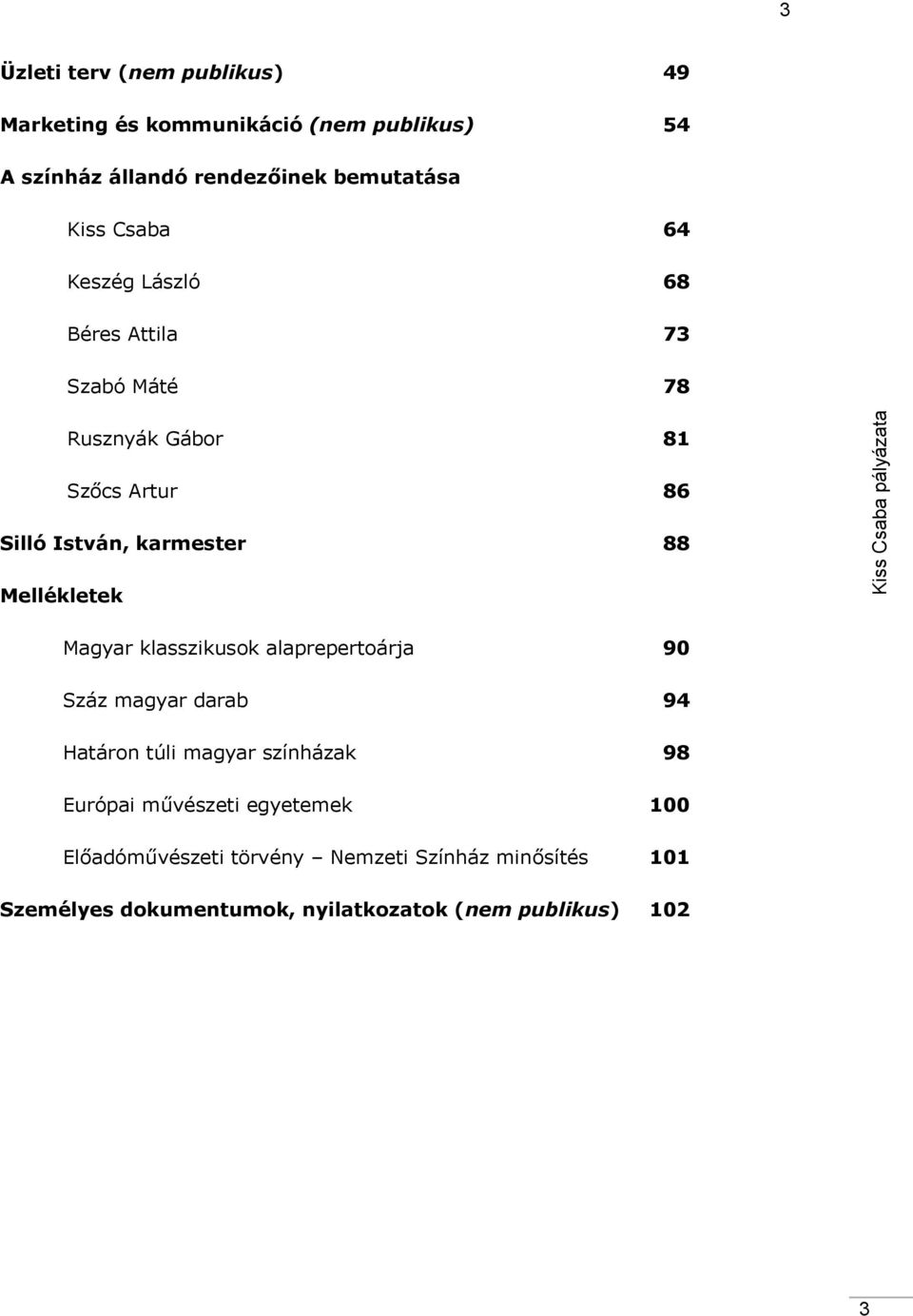 lprepertoárj 90 Száz mgyr drb 94 Htáron túli mgyr színházk 98 Európi művészeti egyetemek 100 Elődóművészeti