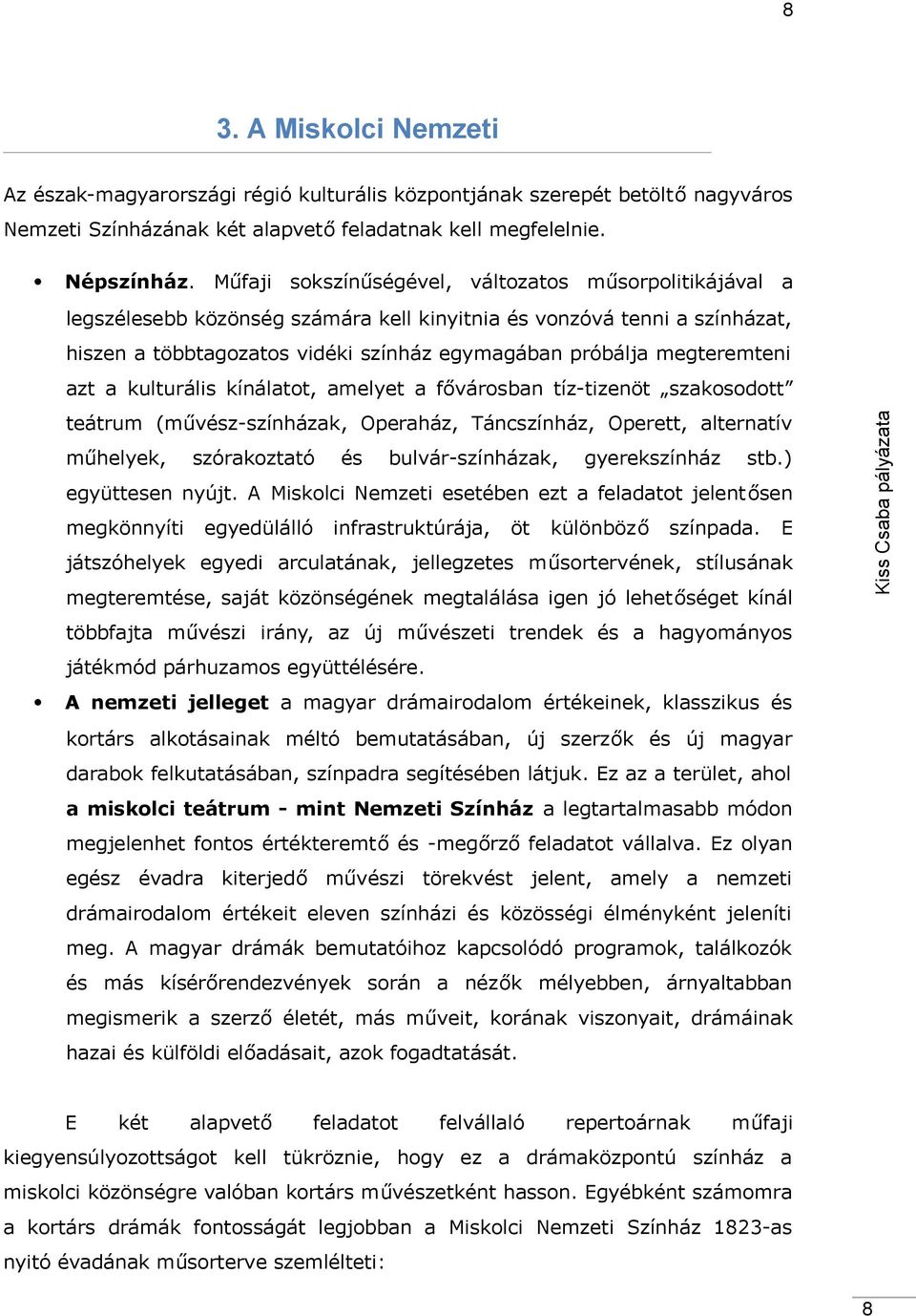 (művész-színházk, Operház, Táncszínház, Operett, lterntív műhelyek, szórkozttó és bulvár-színházk, gyerekszínház stb.) együttesen nyújt.