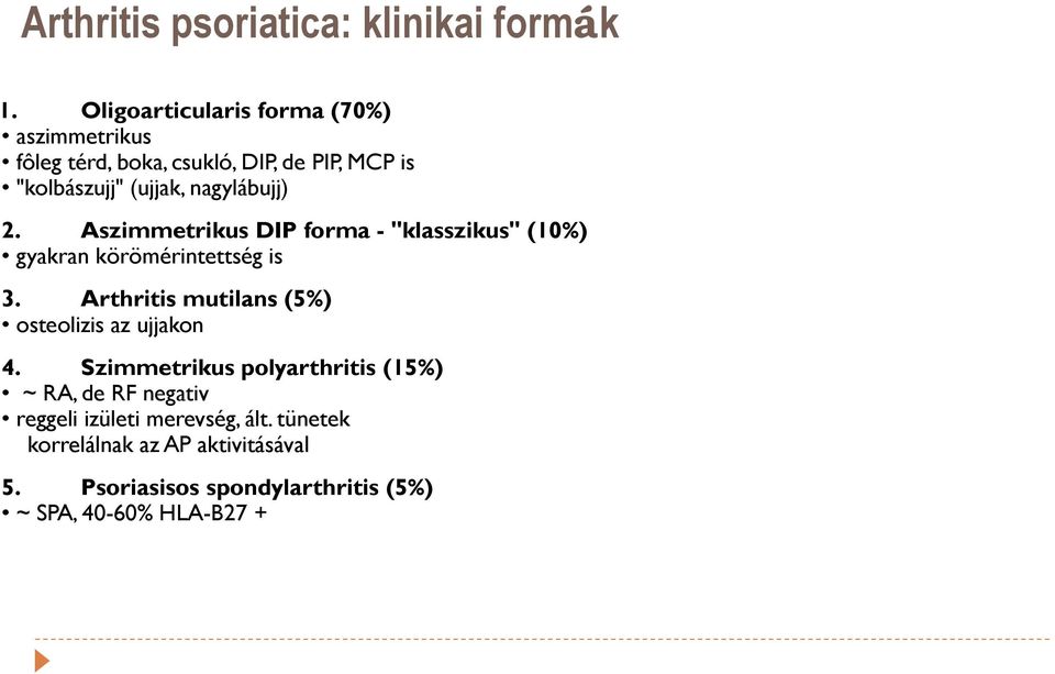 nagylábujj) 2. Aszimmetrikus DIP forma - "klasszikus" (10%) gyakran körömérintettség is 3.