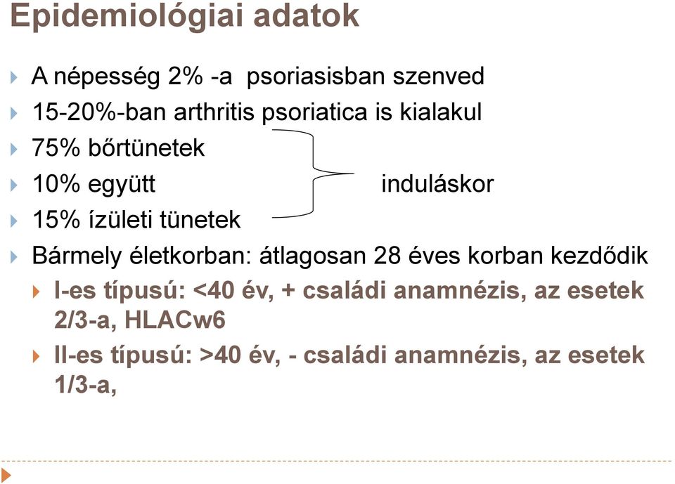 Bármely életkorban: átlagosan 28 éves korban kezdődik I-es típusú: <40 év, + családi
