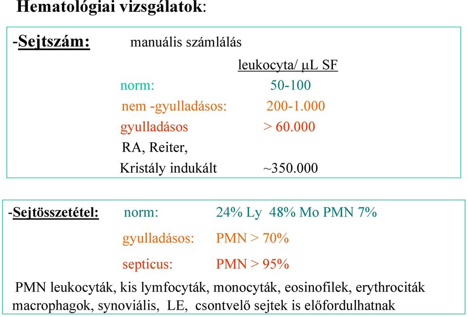 000 -Sejtösszetétel: norm: 24% Ly 48% Mo PMN 7% gyulladásos: PMN > 70% septicus: PMN > 95% PMN