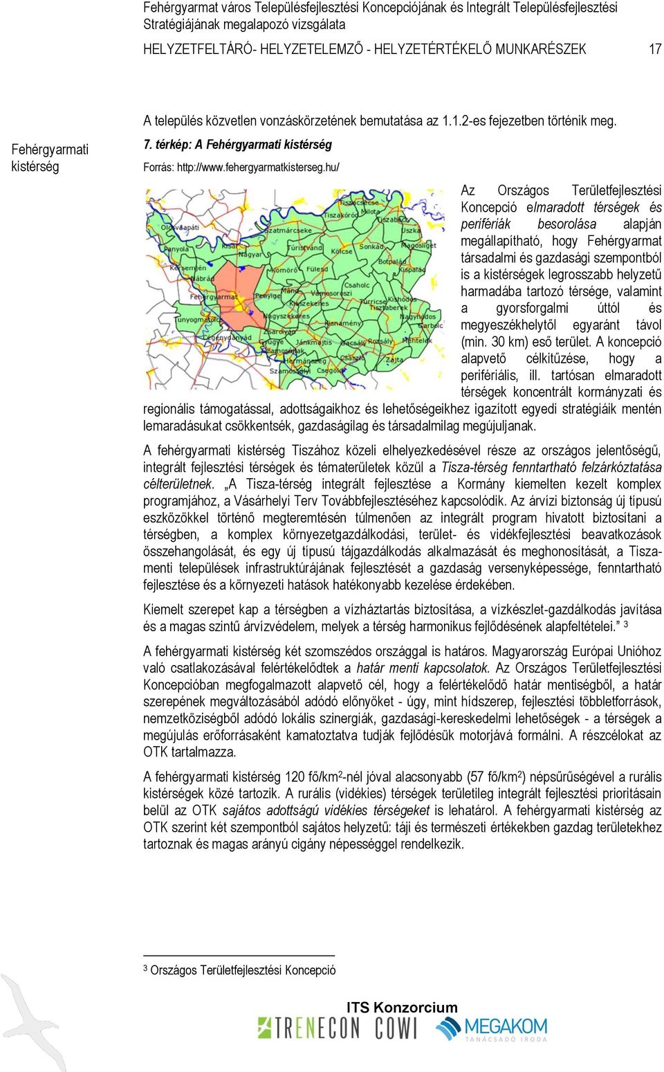 hu/ Az Országos Területfejlesztési Koncepció elmaradott térségek és perifériák besorolása alapján megállapítható, hogy Fehérgyarmat társadalmi és gazdasági szempontból is a kistérségek legrosszabb