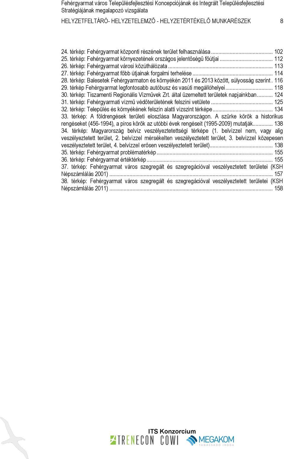 térkép: Balesetek Fehérgyarmaton és környékén 2011 és 2013 között, súlyosság szerint. 116 29. térkép Fehérgyarmat legfontosabb autóbusz és vasúti megállóhelyei... 118 30.