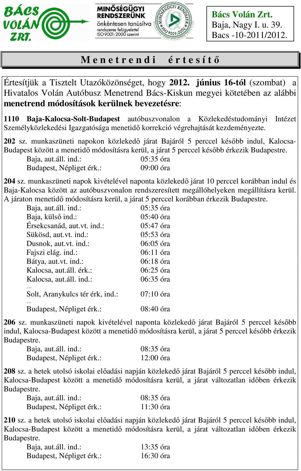 Közlekedéstudományi Intézet Személyközlekedési Igazgatósága menetidı korrekció végrehajtását kezdeményezte. 202 sz.