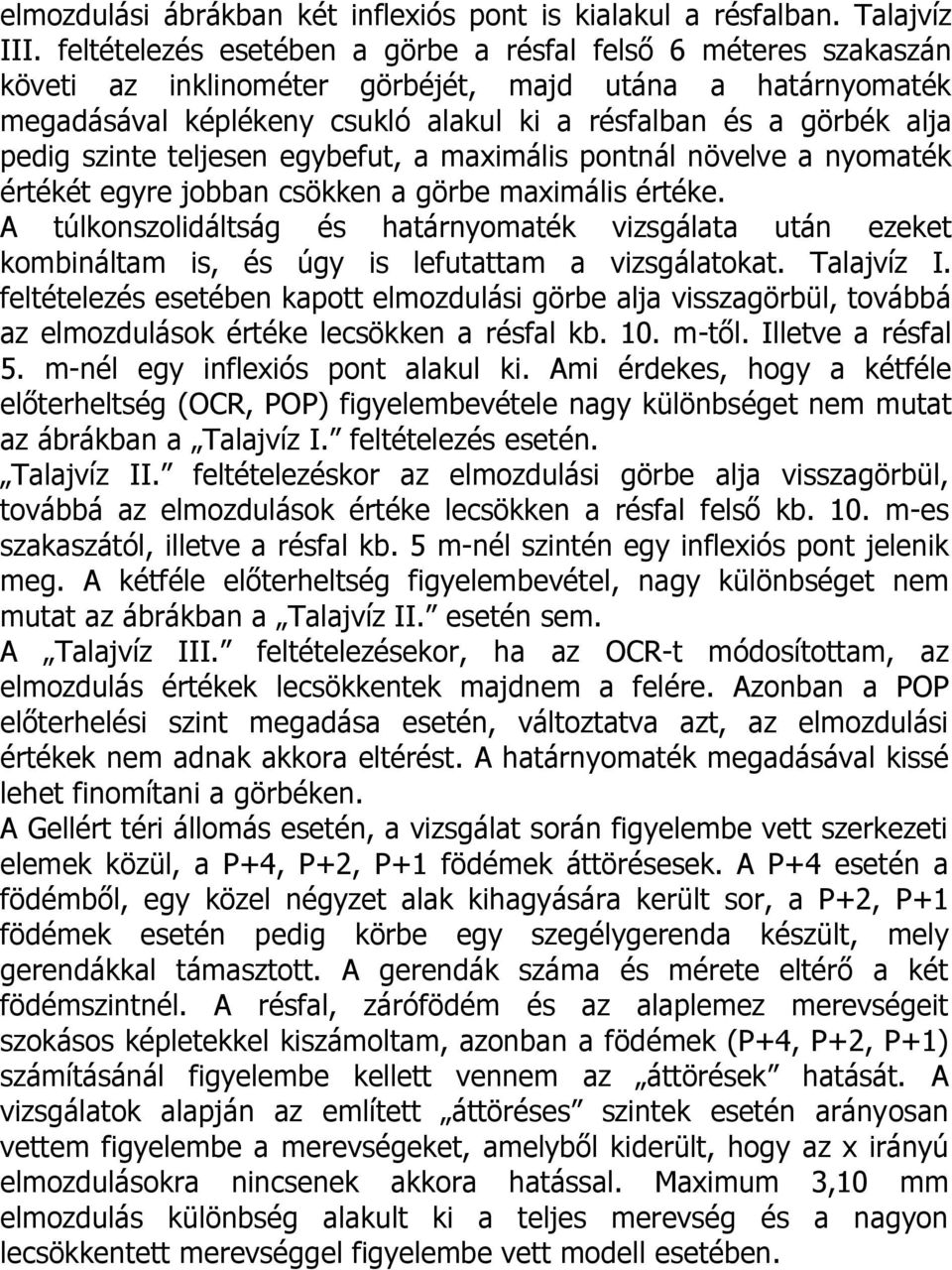 szinte teljesen egybefut, a maximális pontnál növelve a nyomaték értékét egyre jobban csökken a görbe maximális értéke.