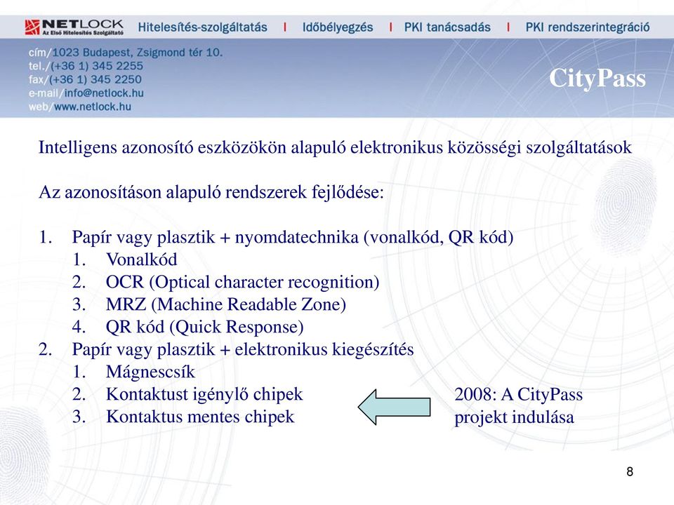 OCR (Optical character recognition) 3. MRZ (Machine Readable Zone) 4. QR kód (Quick Response) 2.