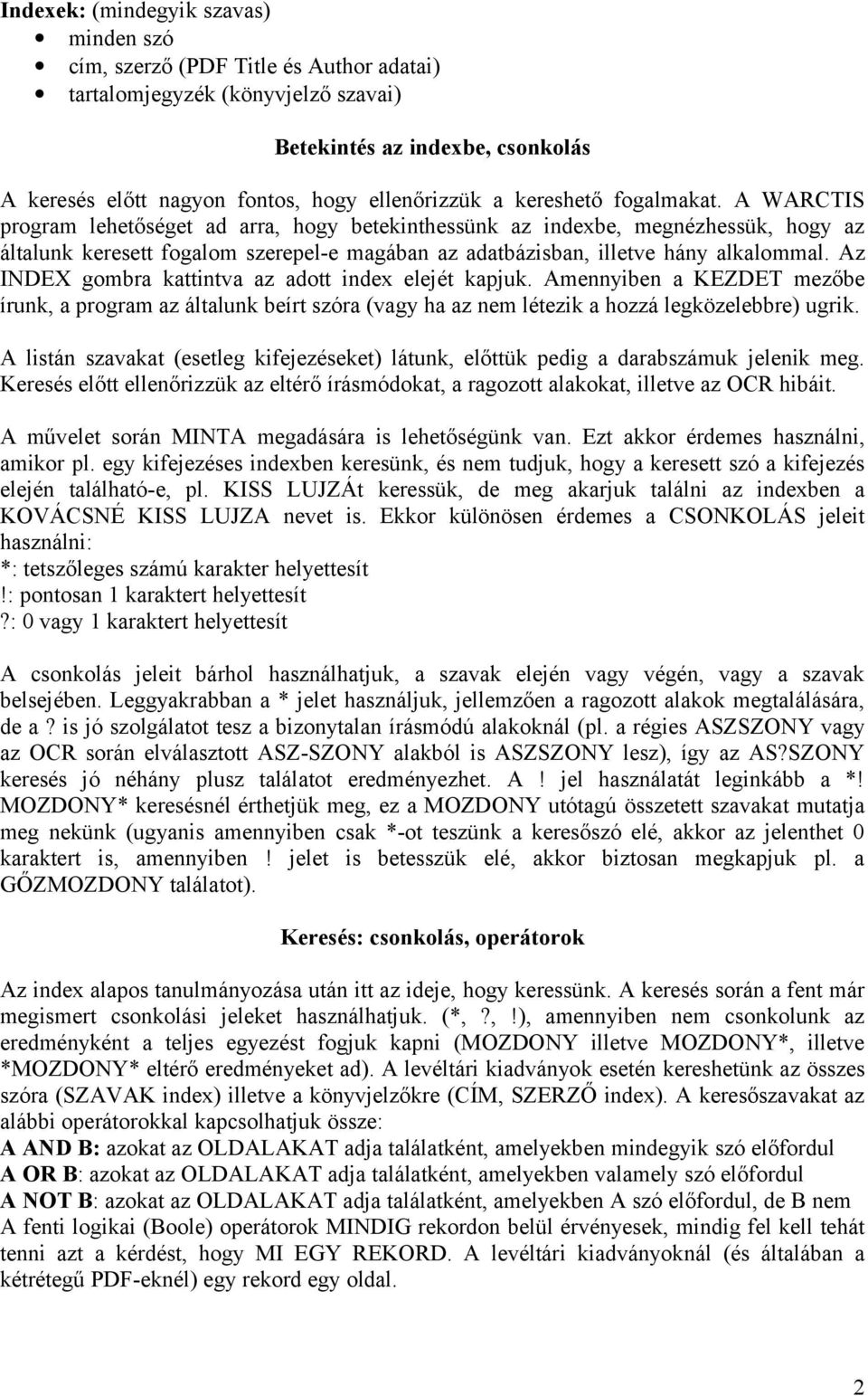 A WARCTIS program lehetőséget ad arra, hogy betekinthessünk az indexbe, megnézhessük, hogy az általunk keresett fogalom szerepel-e magában az adatbázisban, illetve hány alkalommal.
