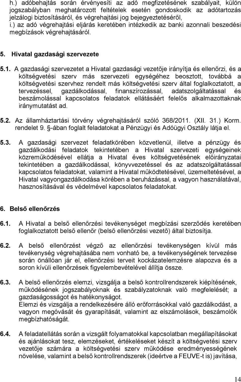 A gazdasági szervezetet a Hivatal gazdasági vezetője irányítja és ellenőrzi, és a költségvetési szerv más szervezeti egységéhez beosztott, továbbá a költségvetési szervhez rendelt más költségvetési